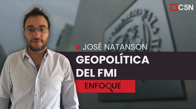 C5N | José NATANSON: la GEOPOLÍTICA del FMI