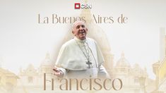 El papa Francisco, de Buenos Aires al mundo. El papa Francisco, de Buenos Aires al mundo.