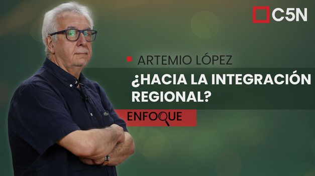 C5N | ARTEMIO LÓPEZ: HACIA la INTEGRACIÓN REGIONAL