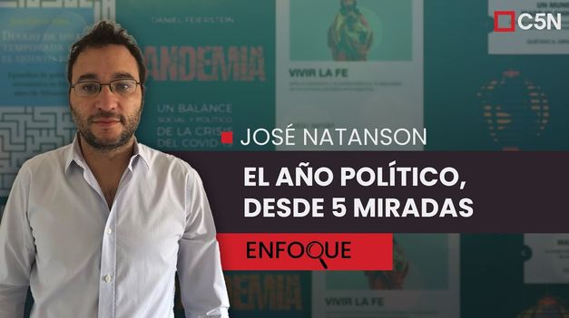 C5N | JOSÉ NATANSON: el AÑO POLÍTICO, DESDE CINCO MIRADAS