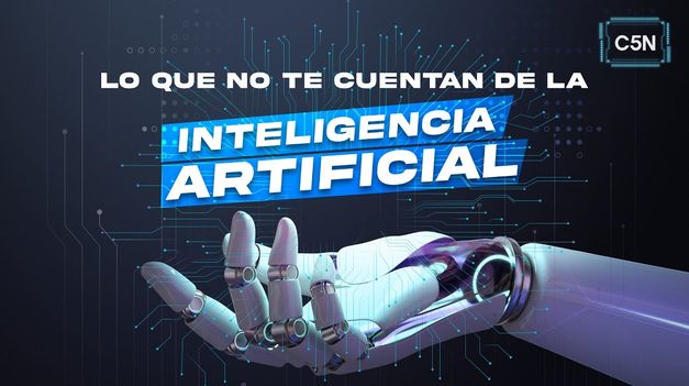 C5N | Lo que NO TE CUENTAN de la INTELIGENCIA ARTIFICIAL