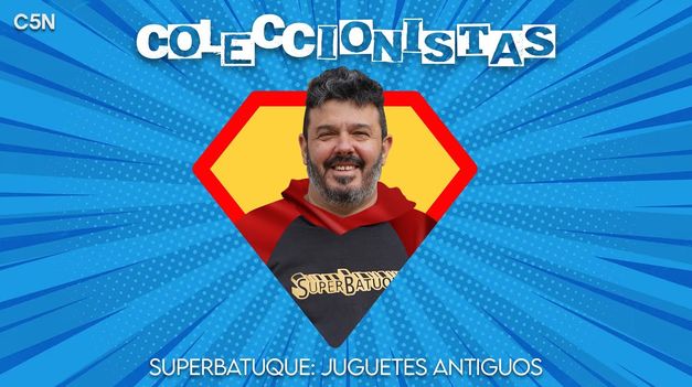 C5N | COLECCIONISTAS: UNA AVENTURA por LA HISTORIA del JUGUETE