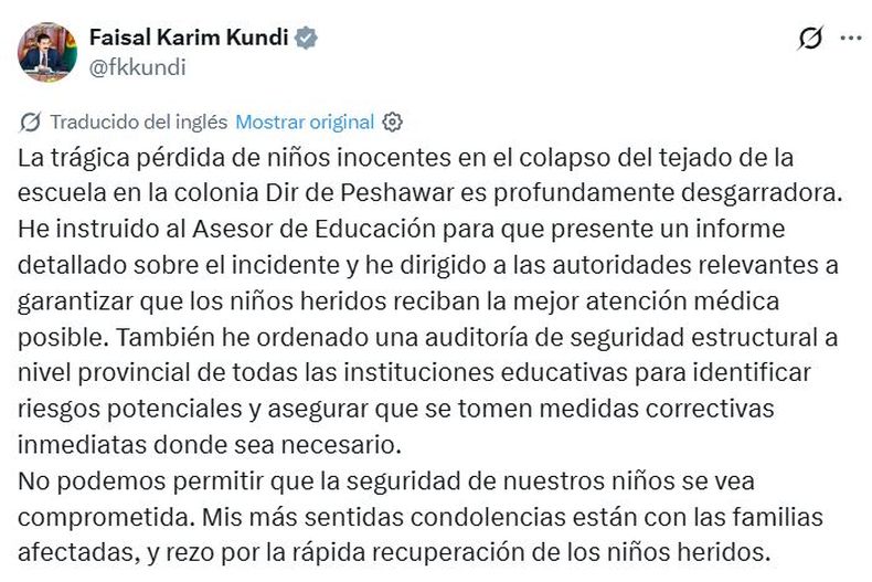 El gobernador de Peshawar, Faisal Karim Kundi, comparti&oacute; un mensaje en redes sociales tras enterarse de la tr&aacute;gica noticia: "La p&eacute;rdida de ni&ntilde;os inocentes en el colapso del tejado de la escuela en la colonia Dir de Peshawar es profundamente desgarradora".