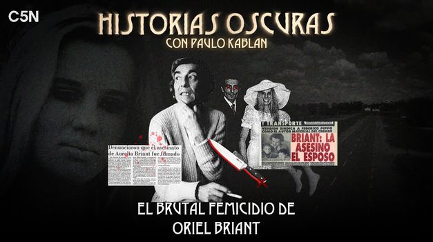 C5N | El BRUTAL FEMICIDIO de ORIEL BRIANT - HISTORIAS OSCURAS con PAULO KABLAN