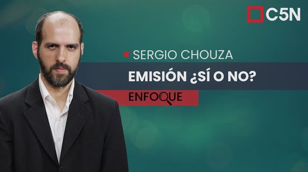 C5N | SERGIO CHOUZA: %22Los que hablan de NO EMITIR quieren MÁS AJUSTE%22