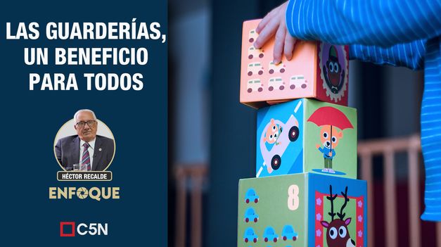 C5N | C5N Enfoque - Las guarderías, un beneficio para todos por Héctor Recalde