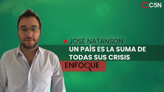 C5N | JOSÉ NATANSON: Un PAÍS es la SUMA de TODAS sus CRISIS